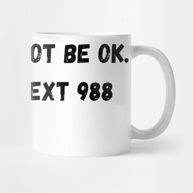 It's Ok To Not Be Ok. Call Or Text 988 by Juls Designz